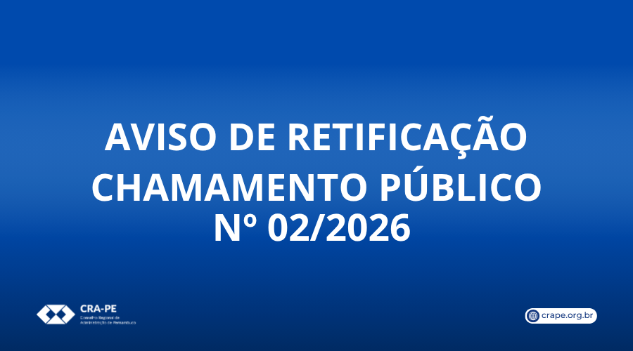 No momento, você está visualizando AVISO DE RETIFICAÇÃO -CHAMAMENTO PÚBLICO Nº 02/2026/CRA-PE